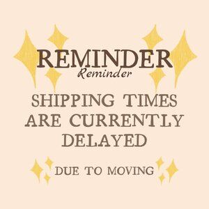 SHIPPING TIMES ARE CURRENTLY DELAYED